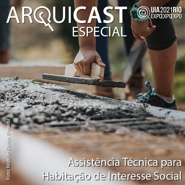 Arquicast Especial – UIA2021RIO EXPO (Ep04): Assistência Técnica para Habitação de Interesse Social (ATHIS)
