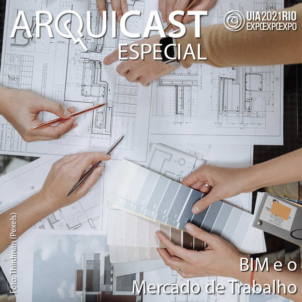 Arquicast Especial – UIA2021RIO EXPO (Ep05): BIM e o Mercado de Trabalho