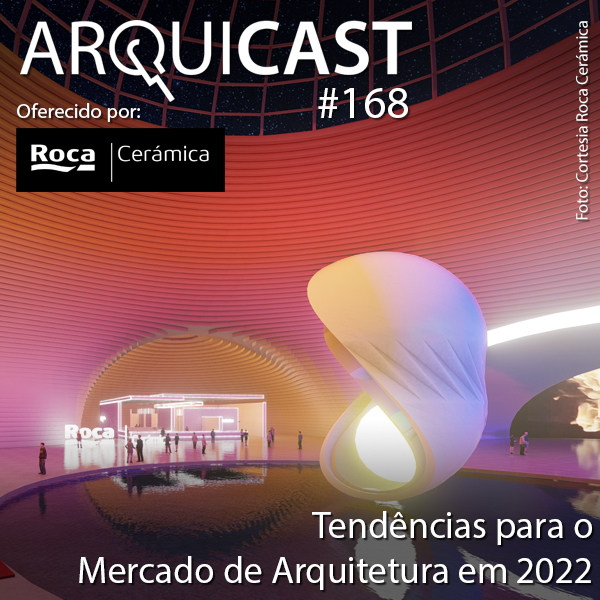 Arquicast 168 – Tendências para o Mercado de Arquitetura em 2022