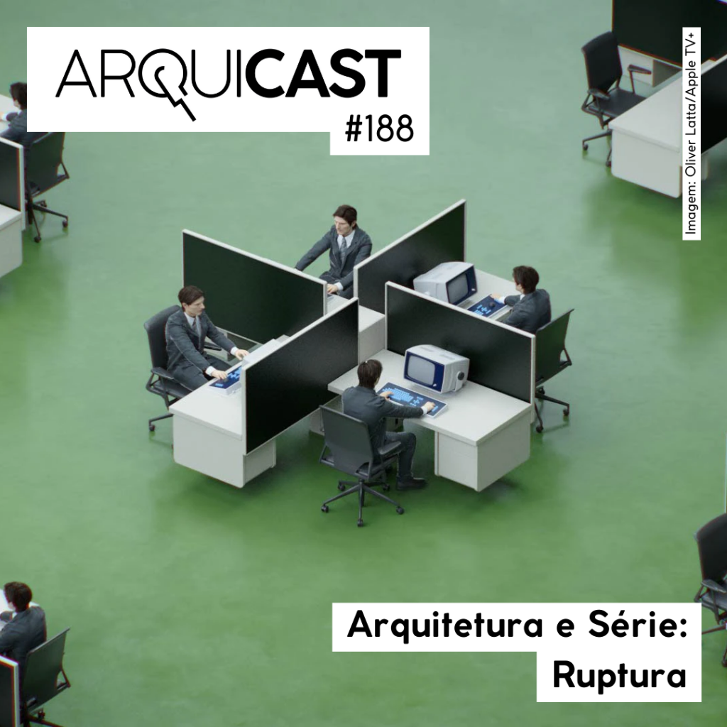 Arquicast 188 – Arquitetura e Série: Ruptura