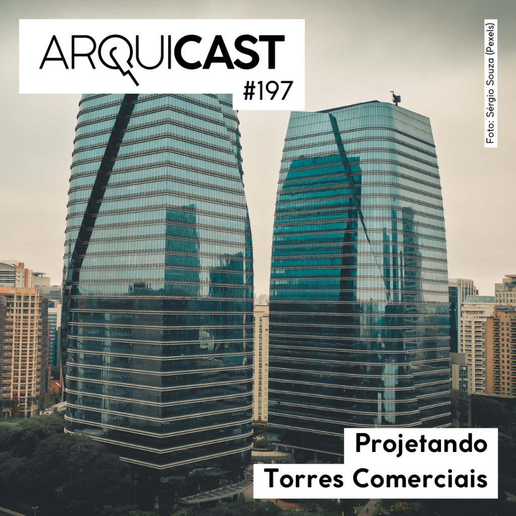 Arquicast 197 – Projetando Torres Comerciais