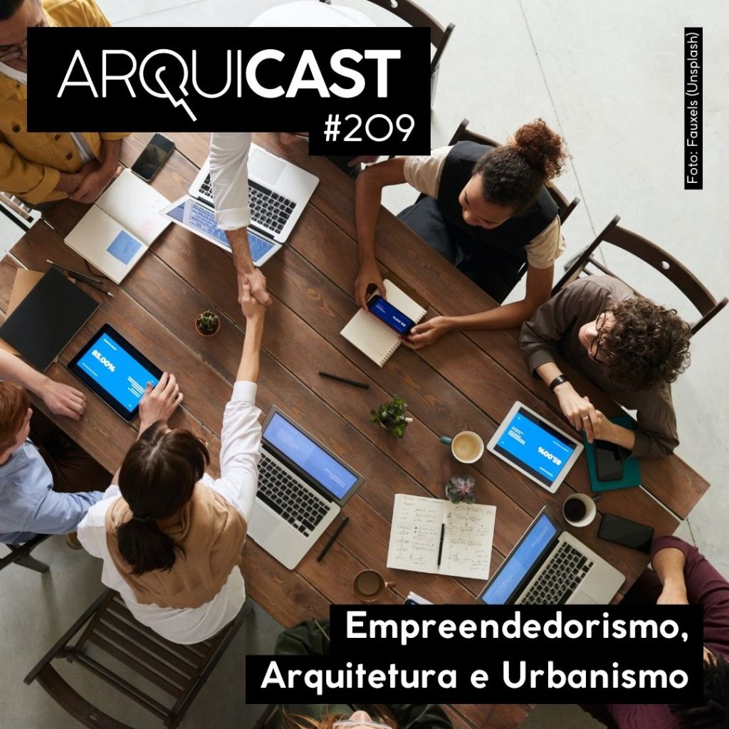 Arquicast 209 – Empreendedorismo, Arquitetura e Urbanismo