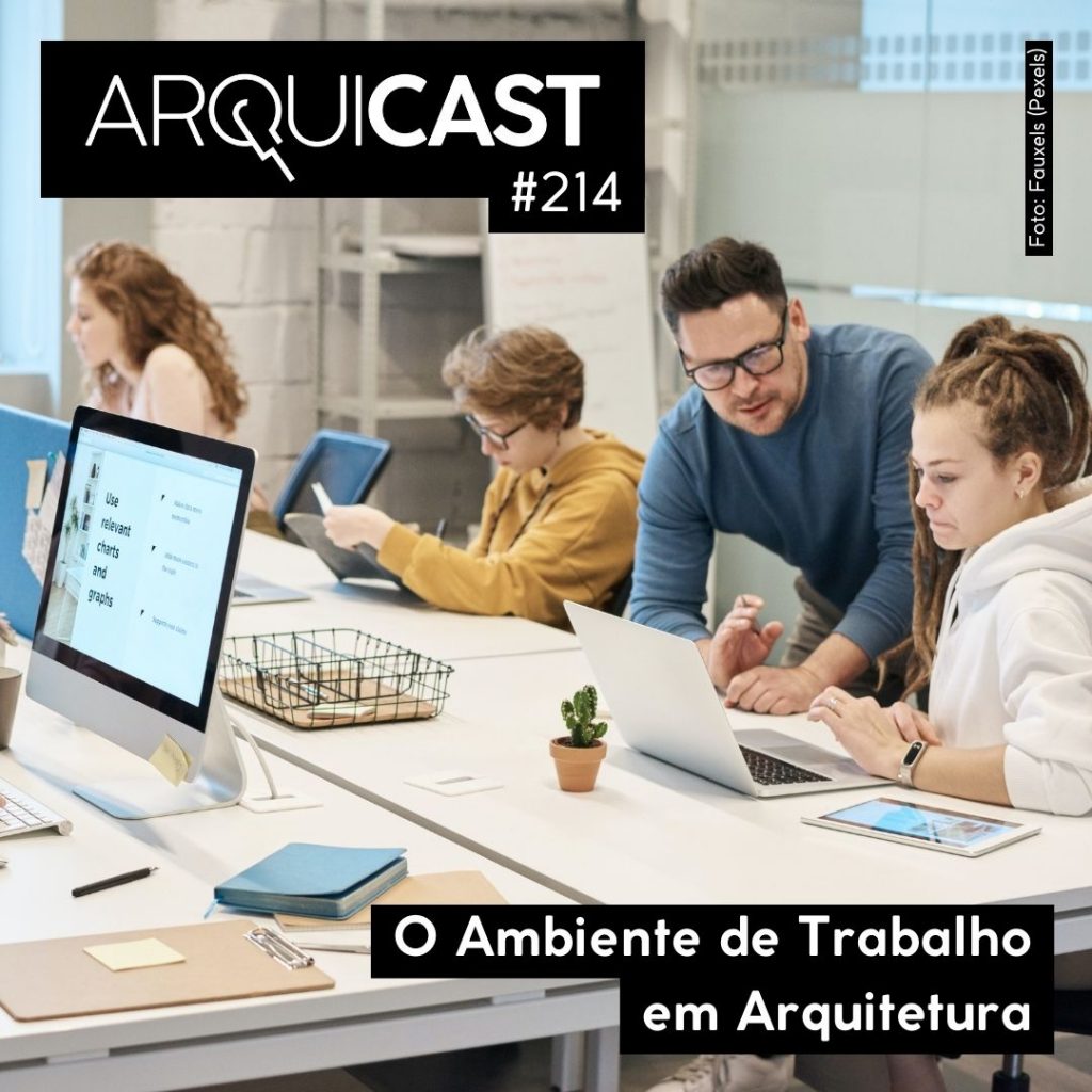 Arquicast 214 – O Ambiente de Trabalho em Arquitetura