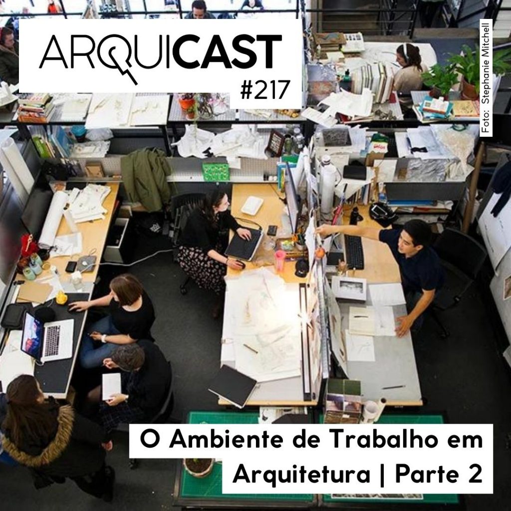 Arquicast 217 – O Ambiente de Trabalho em Arquitetura – Parte 2