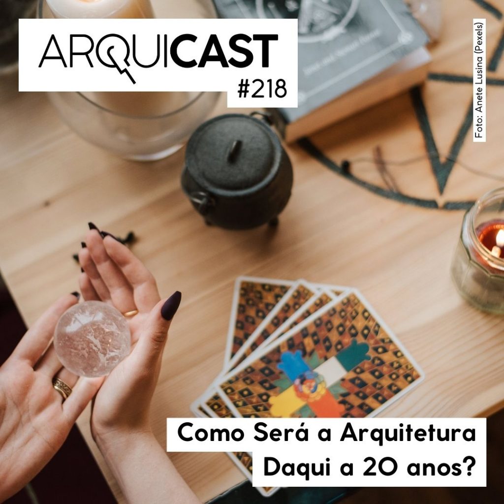Arquicast 218 – Como será a arquitetura daqui a 20 anos