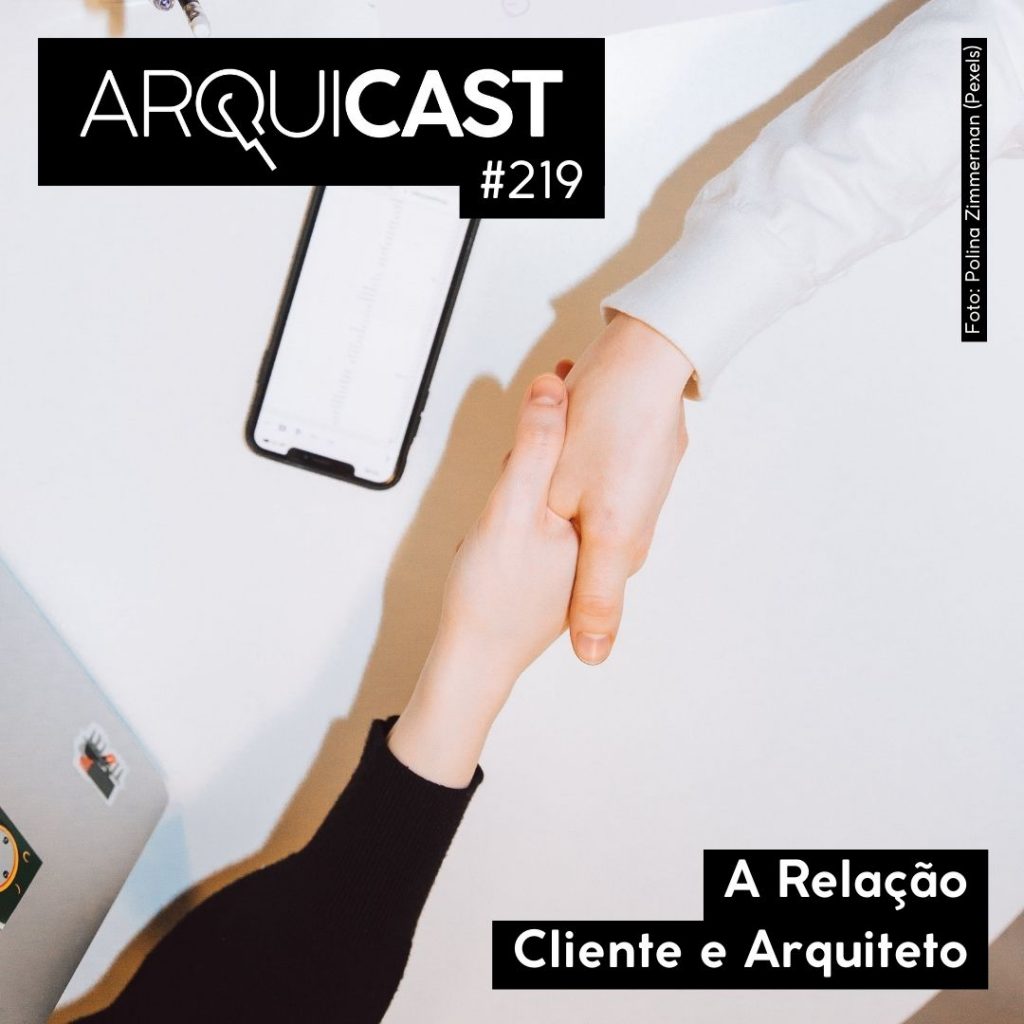 Arquicast 219 – A Relação Cliente e Arquiteto