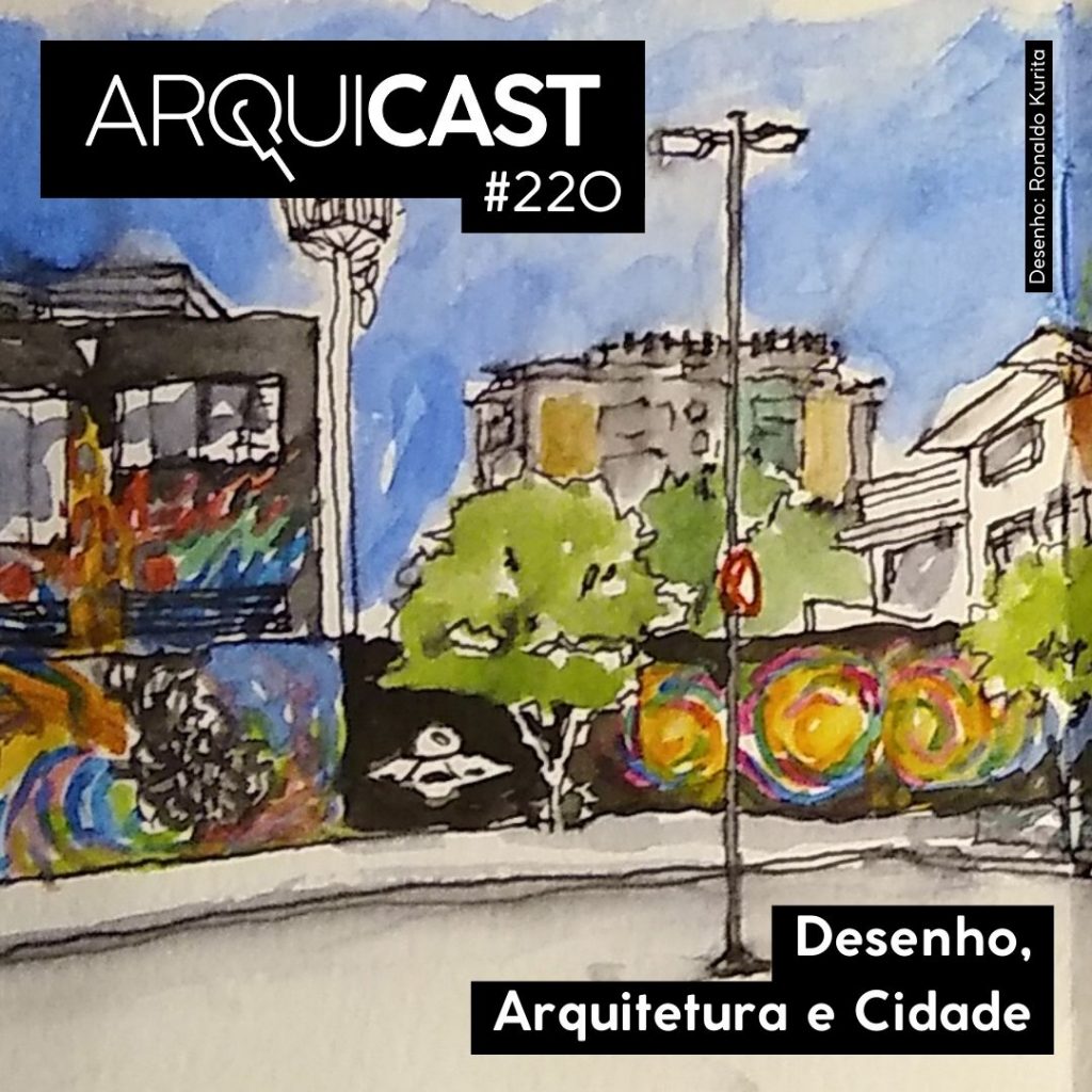 Arquicast 220 – Desenho, Arquitetura e Cidade