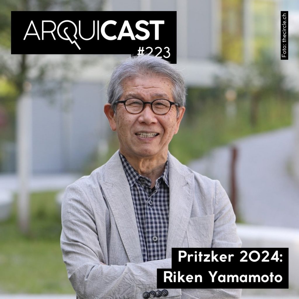 Arquicast 223 – Pritzker 2024: Riken Yamamoto
