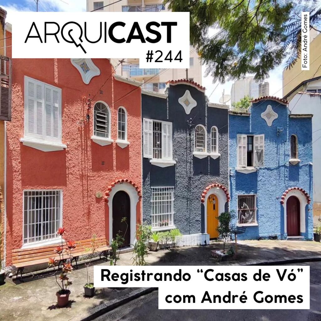 Arquicast 244 – Registrando Casas de Vó com André Gomes