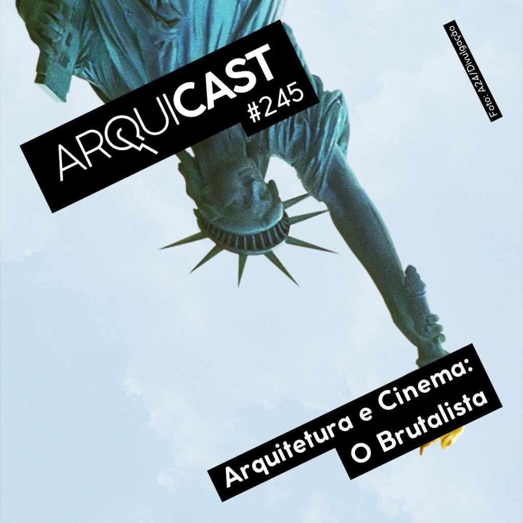 Arquicast 245 – Arquitetura e Cinema: O Brutalista (2024)
