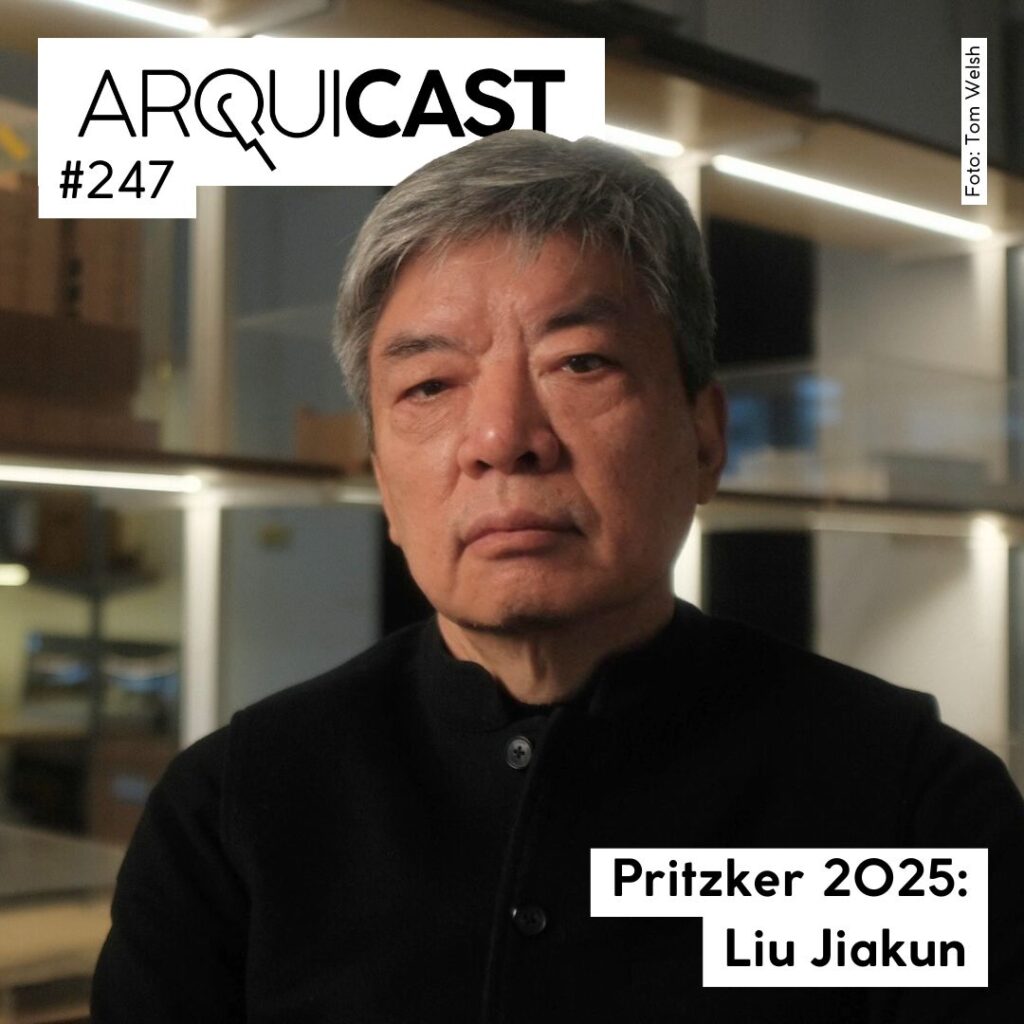 Arquicast 247 – Pritzker 2025: Liu Jiakun