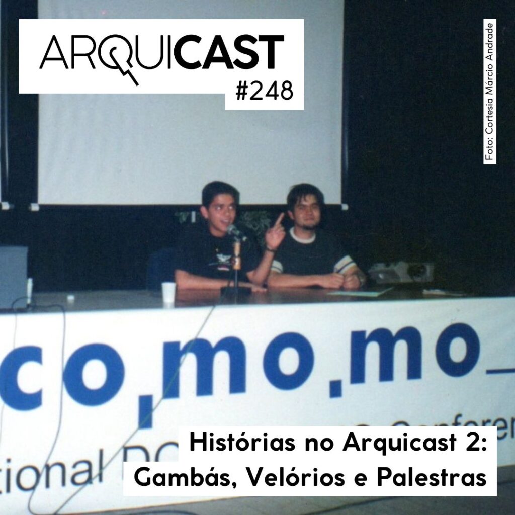 Arquicast 248 – Histórias no Arquicast 2: Gambás, Velórios e Palestras