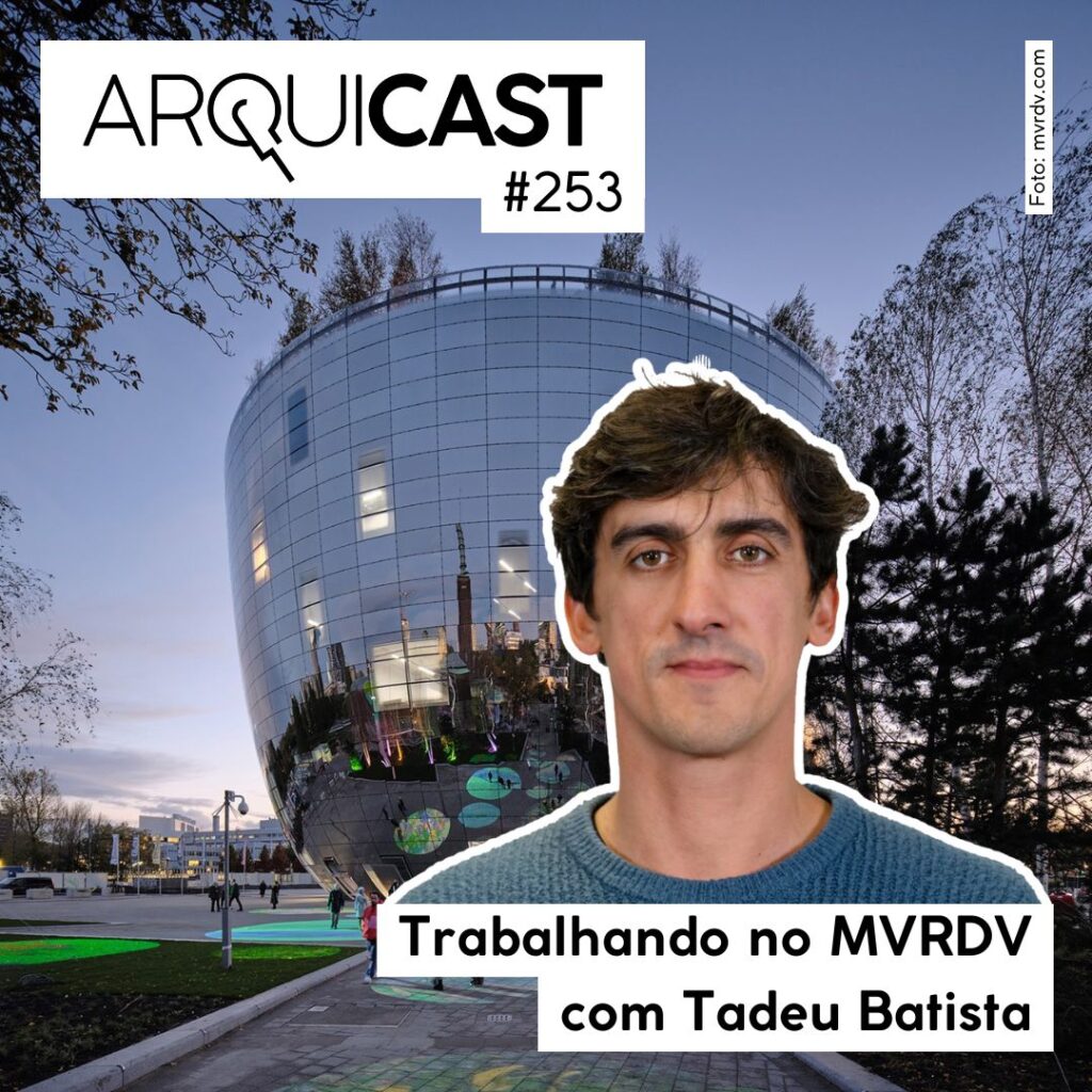 Arquicast 253 – Trabalhando no MVRDV com Tadeu Batista