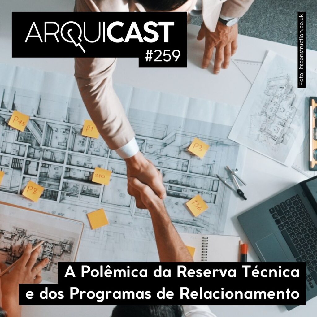 Arquicast 259 – A Polêmica da Reserva Técnica e dos Programas de Relacionamento