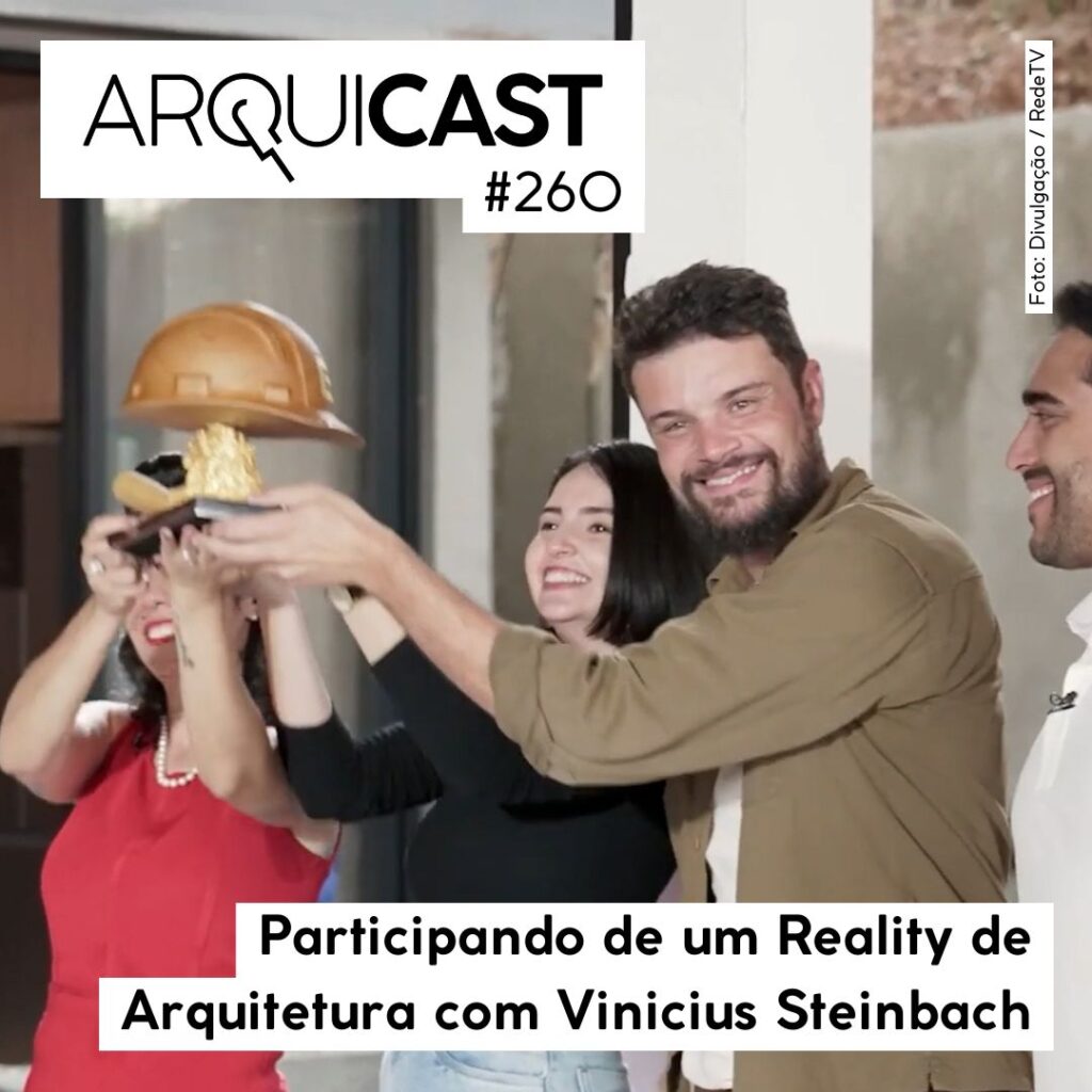 Arquicast 260 – Participando de um reality de Arquitetura com Vinicius Steinbach