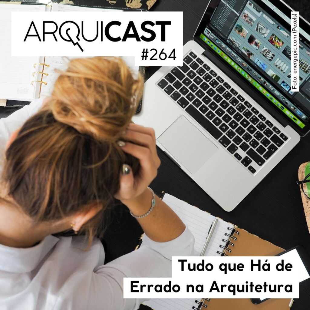 Arquicast 264 – Tudo que há de errado na arquitetura Arquicast 264 – Tudo que há de errado na arquitetura